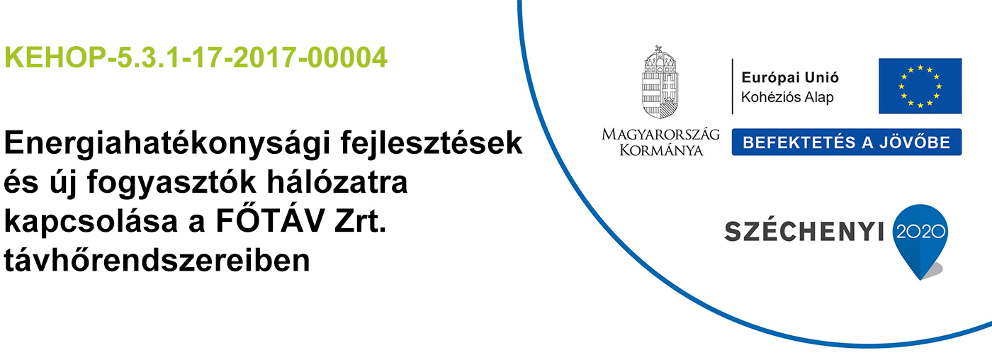 KEHOP-5.3.1-17-2017-00004 Energiahatékonysági fejlesztések és új fogyasztók hálózatra kapcsolása a FŐTÁV Zrt. távhőrendszereiben Széchenyi 2020 - Európai Unió - Kohéziós alap - Magyarország Koránya - Befektetés a jövőbe